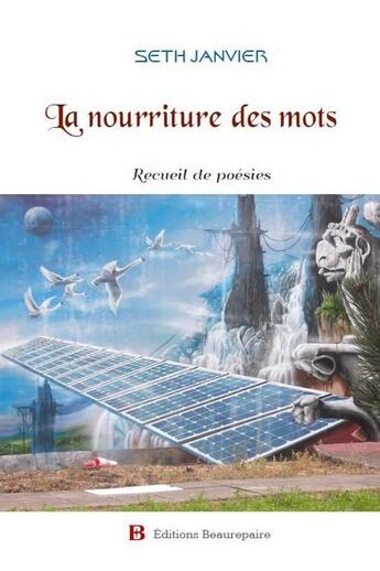 Couverture du livre « La nourriture des mots ; recueil de poésies » de Seth Janvier aux éditions Beaurepaire