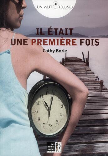 Couverture du livre « Il était une (première) fois » de Cathy Borie aux éditions Les Points Sur Les I