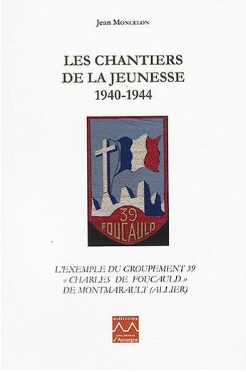 Couverture du livre « Les chantiers de la jeunesse 1940-1944 » de Jean Moncelon aux éditions Monts D'auvergne