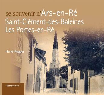 Couverture du livre « Se souvenir de Ars-en-Ré, Saint-Clément-des-Baleines, Les Portes-en-Ré » de Herve Roques aux éditions Geste