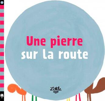 Couverture du livre « Une pierre sur la route » de Ilaria Antonini et Barbara Balduzzi aux éditions Little Urban