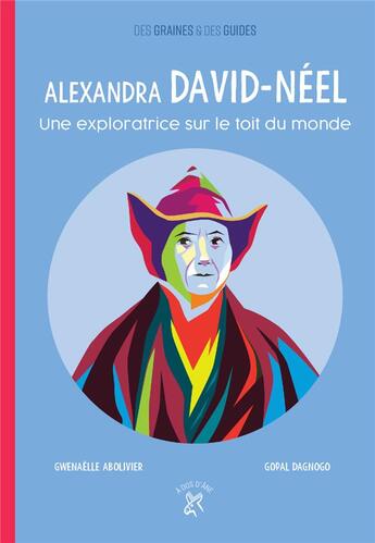 Couverture du livre « Alexandra David-Néel ; une exploratrice sur le toit du monde » de Gwenaelle Abolivier et Gopal Dagnogo aux éditions A Dos D'ane