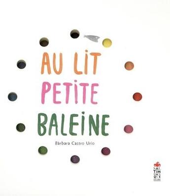 Couverture du livre « Au lit petite baleine » de Barbara Castro Urio aux éditions Saltimbanque