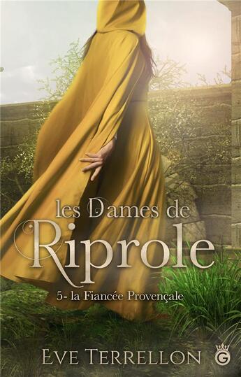 Couverture du livre « Les dames de Riprole t.5 ; la fiancée provençale » de Terrellon Eve aux éditions Gloriana