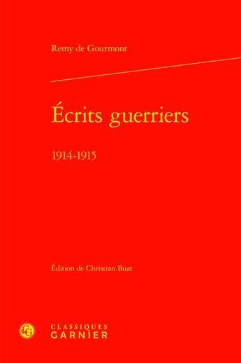 Couverture du livre « Écrits guerriers ; 1914-1915 » de Remy De Gourmont aux éditions Classiques Garnier