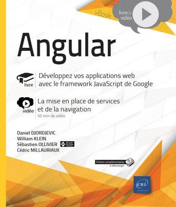 Couverture du livre « Angular ; développez vos applications web avec le framework JavaScript de Google ; complément vidéo : la mise en place de services et de la navigation » de Sebastien Ollivier et Cedric Millauriaux et William Klein et Daniel Djordjevic aux éditions Eni