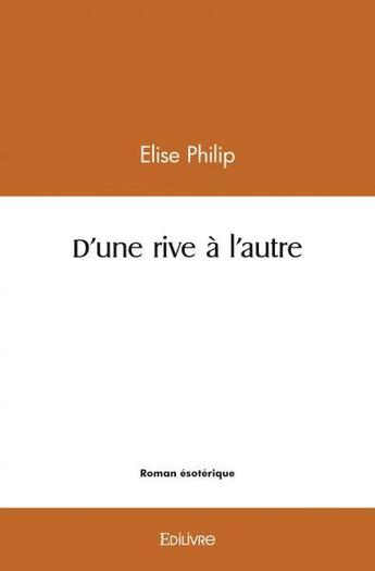 Couverture du livre « D'une rive a l'autre » de Philip Elise aux éditions Edilivre