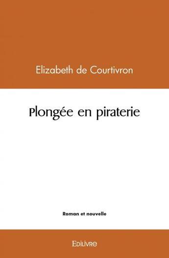 Couverture du livre « Plongee en piraterie » de De Courtivron E. aux éditions Edilivre