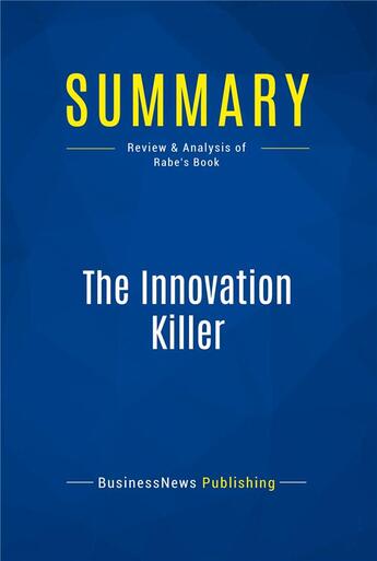 Couverture du livre « The Innovation Killer : Review and Analysis of Rabe's Book » de  aux éditions Business Book Summaries