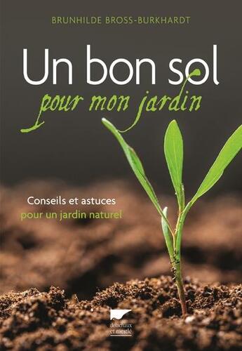 Couverture du livre « Un bon sol pour mon jardin ; conseils et astuces pour un jardin naturel » de Brunhilde Bross-Burkhardt aux éditions Delachaux & Niestle