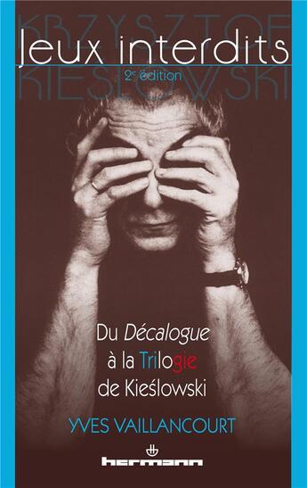 Couverture du livre « Jeux interdits ; du Décalogue à la trilogie de Kieslowski (2e édition) » de Yves Vaillancourt aux éditions Hermann