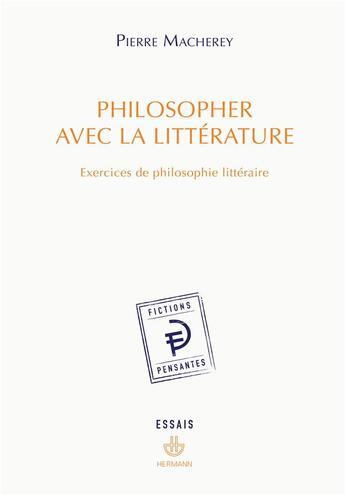 Couverture du livre « Philosopher avec la littérature : Exercices de philosophie littéraire » de Pierre Macherey aux éditions Hermann