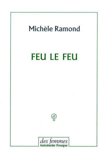 Couverture du livre « Feu le feu » de Michele Ramond aux éditions Des Femmes