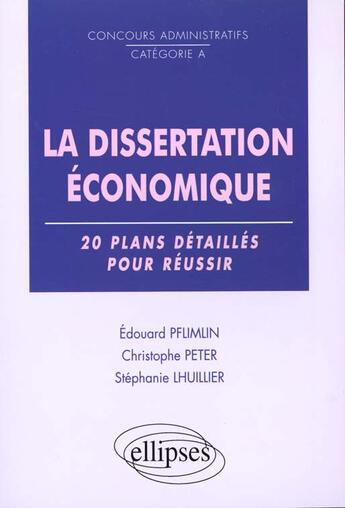 Couverture du livre « La dissertation economique - 20 plans detailles pour reussir » de Pflimlin/Peter aux éditions Ellipses