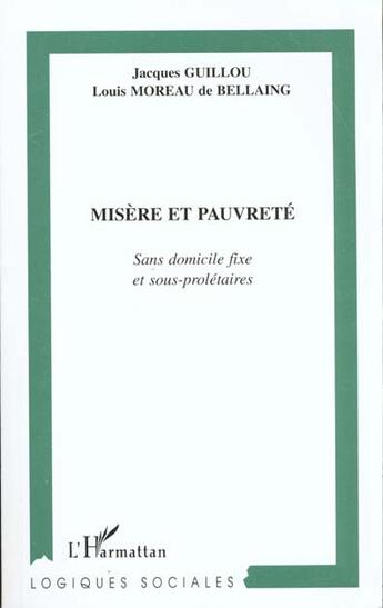 Couverture du livre « MISERE ET PAUVRETE : Sans Domicile Fixe et sous-prolétaires » de Louis Moreau De Bellaing et Jacques Guillou aux éditions L'harmattan