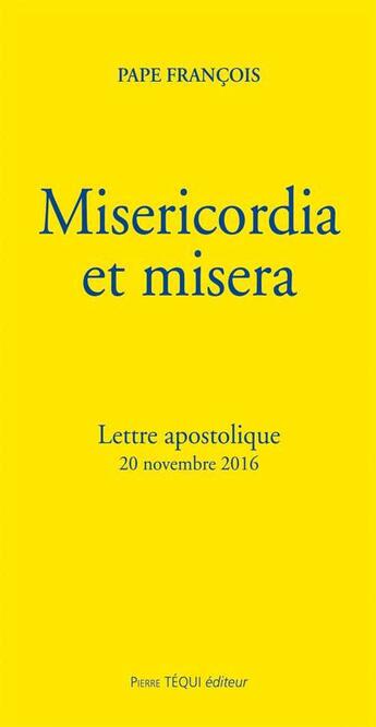 Couverture du livre « Misericordia et misera ; lettre apostolique (20 novembre 2016) » de Pape Francois aux éditions Tequi