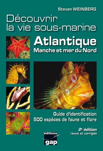 Couverture du livre « Decouvrir la vie sous-marine atlantique, manche et mer du nord - 2eme edition » de Steven Weinberg aux éditions Gap