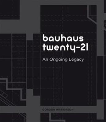 Couverture du livre « Bauhaus twenty-21 ; an ongoing legacy » de Watkinson/Collectif aux éditions Actes Sud