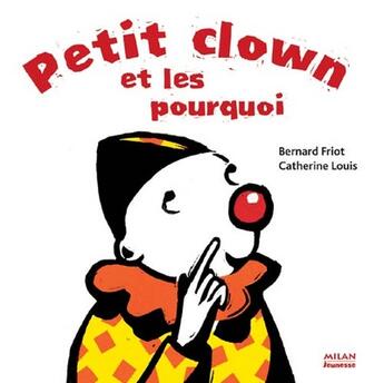 Couverture du livre « Petit clown veut tout » de Friot Bernard aux éditions Milan