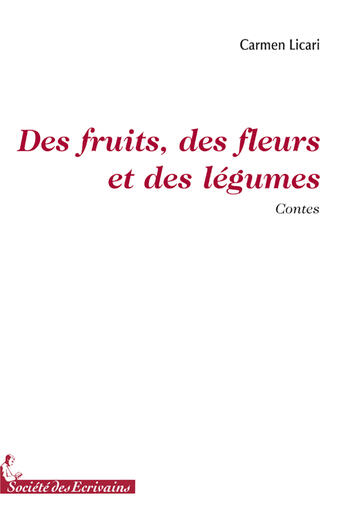 Couverture du livre « Des fruits, des fleurs et des légumes » de Carmen Licari aux éditions Societe Des Ecrivains