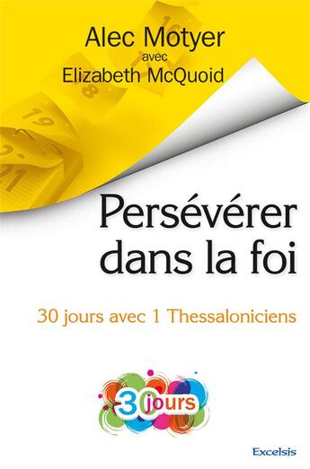 Couverture du livre « Persévérer dans la foi ; 30 jours avec 1 Thessaloniciens » de John Alec Motyer et Elizabeth Mcquoid aux éditions Excelsis