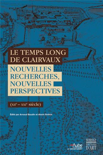 Couverture du livre « Le temps long de Clairvaux ; nouvelles recherches, nouvelles perspectives (XII-XXIe siècle) » de Arnaud Baudin et Alexis Grelois aux éditions Somogy