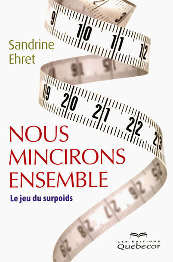 Couverture du livre « Nous mincirons ensemble - le jeu du surpoids » de Ehret Sandrine aux éditions Quebecor