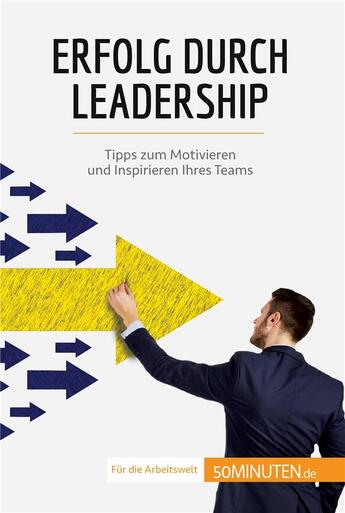 Couverture du livre « Erfolg durch Leadership : Tipps zum Motivieren und Inspirieren Ihres Teams » de Bertrand De Witte aux éditions 50minuten.de