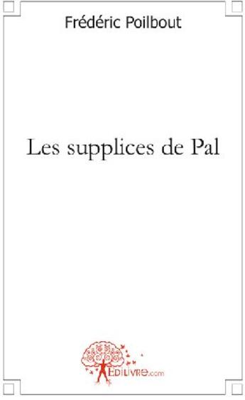 Couverture du livre « Les supplices de Pal » de Frederic Poilbout aux éditions Edilivre