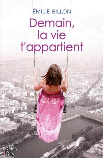 Couverture du livre « Demain, la vie t'appartient » de Emilie Billon aux éditions City