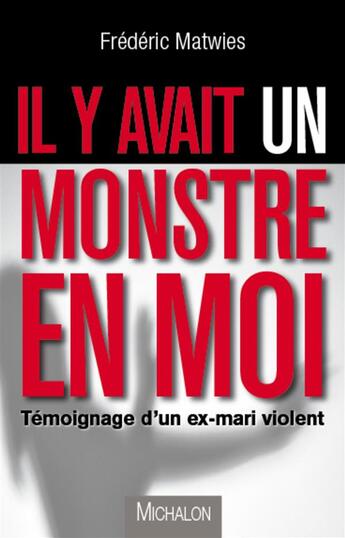 Couverture du livre « Il y avait un monstre en moi » de Frederic Matwies aux éditions Michalon