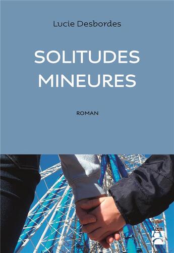 Couverture du livre « Solitudes mineures » de Lucie Desbordes aux éditions Anne Carriere