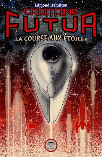 Couverture du livre « Capitaine Futur Tome 6 : la course aux étoiles » de Edmond Hamilton aux éditions Le Belial