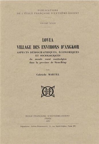 Couverture du livre « Lovea, village des environs d'Angkor ; aspects démographiques, économiques et sociologiques » de Gabrielle Martel aux éditions Ecole Francaise Extreme Orient