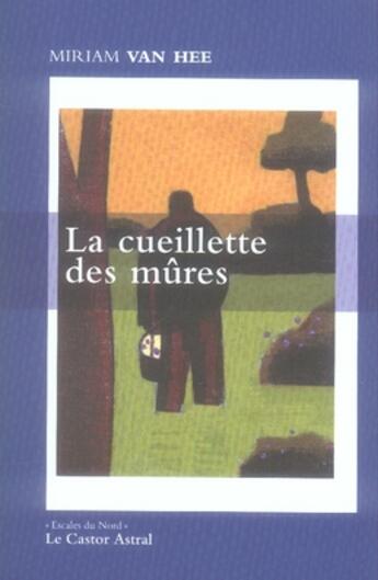 Couverture du livre « La cueillette des mûres » de Miriam Van Hee aux éditions Castor Astral