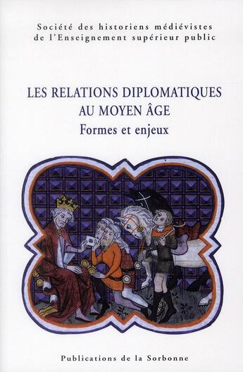 Couverture du livre « Les relations diplomatiques au moyen age - formes et enjeux » de Shmes aux éditions Editions De La Sorbonne