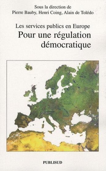 Couverture du livre « Les services publics en Europe. pour une régulation démocratique » de Henri Coing et Alain De Toledo et Pierre Bauby aux éditions Publisud