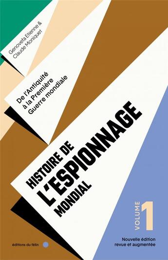 Couverture du livre « Histoire de l'espionnage mondial Tome 1 : de l'Antiquité à la Première Guerre mondiale » de Moniquet Claude et Genoveva Etienne aux éditions Felin