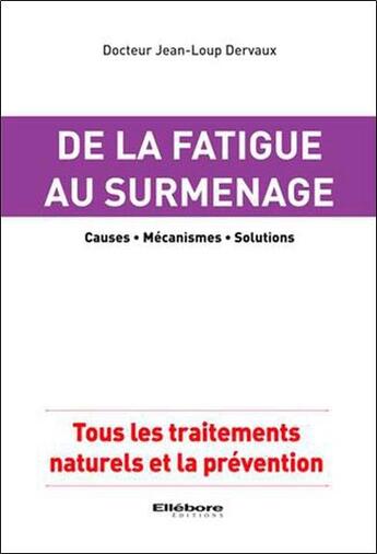 Couverture du livre « De la fatigue au surmenage ; causes ; mécanismes ; solutions » de Jean-Loup Dervaux aux éditions Ellebore