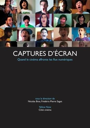 Couverture du livre « Captures d'écran : quand le cinéma affronte les flux numériques » de Nicolas Bras et Frederic-Pierre Saget aux éditions Yellow Now