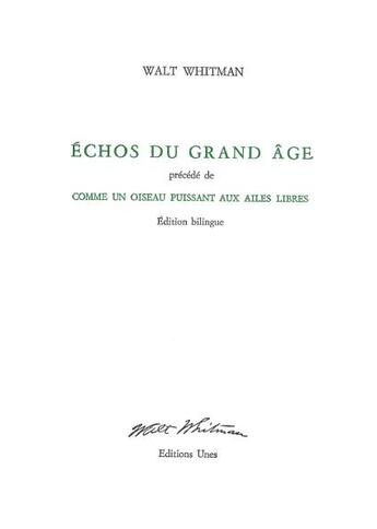 Couverture du livre « Échos du grand âge ; comme un oiseau puissant aux ailes libres » de Walt Whitman aux éditions Unes