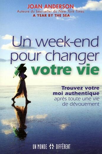 Couverture du livre « Un week-end pour changer votre vie ; trouvez votre moi authentique après toute une vie de dévouement » de Joan Anderson aux éditions Un Monde Different