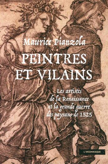 Couverture du livre « Peintres et vilains ; les artistes de la Renaissance et la grande Guerre des paysans de 1525 » de Maurice Pianzola aux éditions Insomniaque