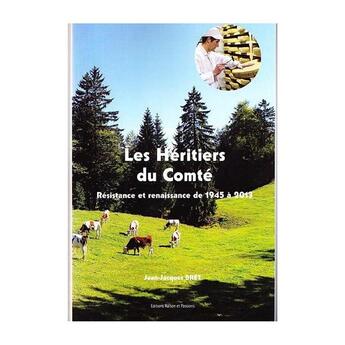 Couverture du livre « Les héritiers du Comté : résistance et renaissance de 1945 à 2013 » de Jean-Jacques Bret aux éditions Raison Et Passions