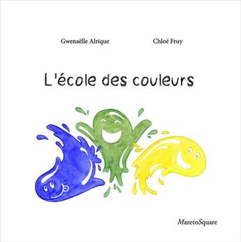 Couverture du livre « L'école des couleurs » de Gwenaelle Alrique et Chloe Fruy aux éditions Mazeto Square