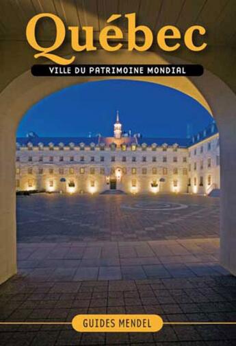 Couverture du livre « Québec, ville du patrimoine mondial » de David Mendel aux éditions Ulysse