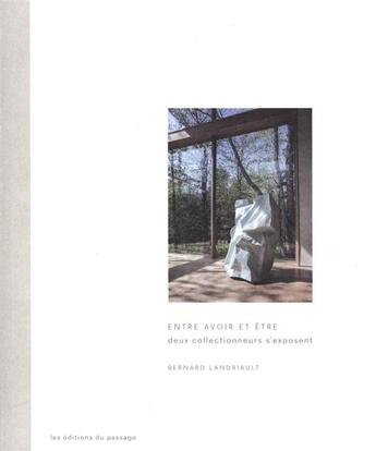 Couverture du livre « Entre avoir et etre - deux collectionneurs s'exposent » de Museo Editions aux éditions Du Passage