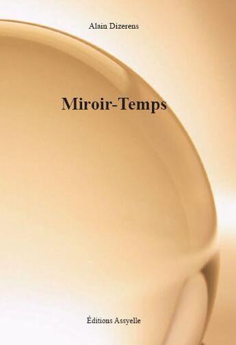 Couverture du livre « Miroir-Temps » de Alain Dizerens aux éditions Assyelle