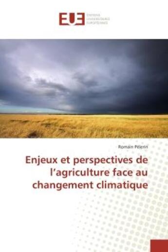 Couverture du livre « Enjeux et perspectives de l'agriculture face au changement climatique » de Romain Pélerin aux éditions Editions Universitaires Europeennes