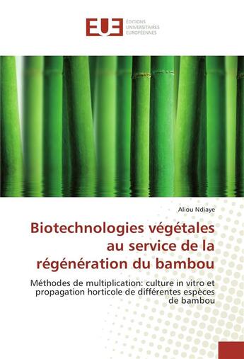 Couverture du livre « Biotechnologies vegetales au service de la regeneration du bambou » de Ndiaye Aliou aux éditions Editions Universitaires Europeennes